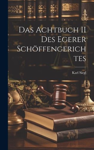 Cover image for Das Achtbuch II des Egerer Schoeffengerichtes