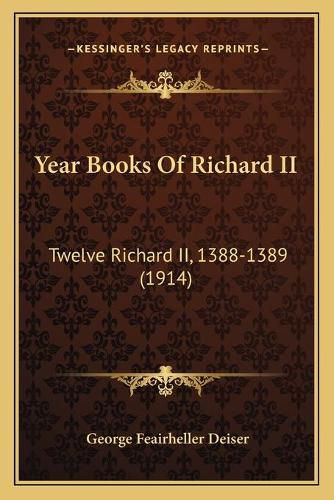 Cover image for Year Books of Richard II: Twelve Richard II, 1388-1389 (1914)