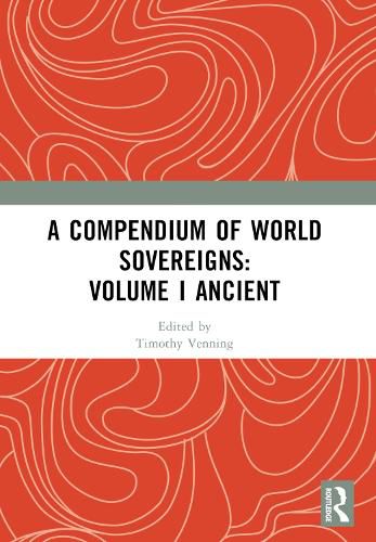 A Compendium of World Sovereigns: Volume I Ancient