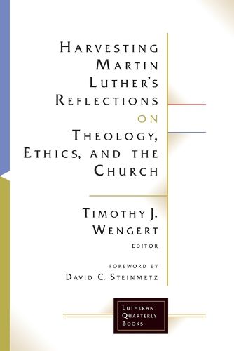 Cover image for Harvesting Martin Luther's Reflections on Theology, Ethics, and the Church