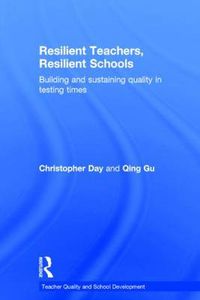 Cover image for Resilient Teachers, Resilient Schools: Building and sustaining quality in testing times