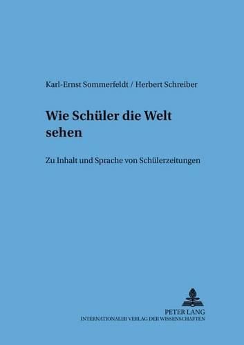 Cover image for Wie Schueler Die Welt Sehen: Zu Inhalt Und Sprache Von Schuelerzeitungen