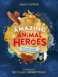 Cover image for Tales of Amazing Animal Heroes: With an introduction from Michael Morpurgo