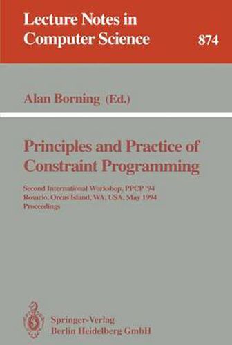 Principles and Practice of Constraint Programming: Second International Workshop, PPCP '94, Rosario, Orcas Island, WA, USA, May 2 - 4, 1994. Proceedings