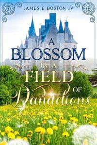 Cover image for A Blossom in a Field of Dandelions