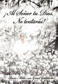 Cover image for Al Senor Tu Dios, No Tentaras!