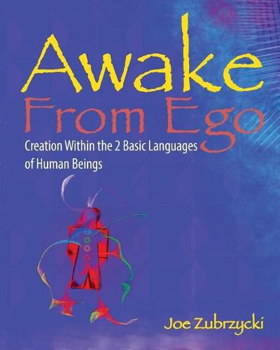 Cover image for Awake from Ego: Creation Within the 2 Basic Languages of Human Beings