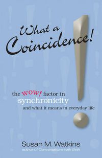 Cover image for What a Coincidence!: Understanding Synchronicity in Everyday Life