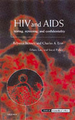 Cover image for HIV and AIDS, Testing, Screening and Confidentiality: Ethics, Law and Social Policy