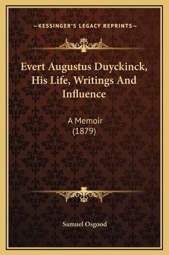 Evert Augustus Duyckinck, His Life, Writings and Influence: A Memoir (1879)