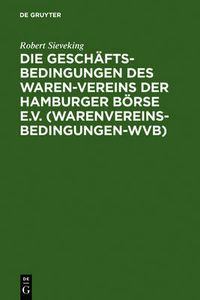 Cover image for Die Geschaftsbedingungen des Waren-Vereins der Hamburger Boerse e.V. (Warenvereinsbedingungen-WVB)