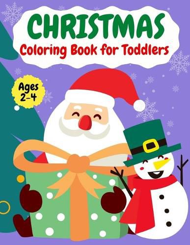 Cover image for Christmas coloring book for ToddlersAges 2-4: Fun Easy and Relaxing Christmas Pages to Color Including Santa, Christmas Trees, Reindeer, Snowman