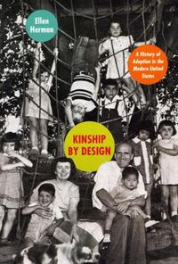 Cover image for Kinship by Design: A History of Adoption in the Modern United States