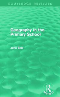 Cover image for Geography in the Primary School (Routledge Revivals)