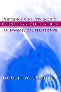 Cover image for Principles and Practices of Christian Education: An Evangelical Perspective