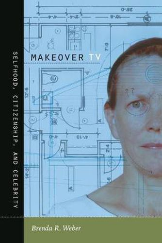 Cover image for Makeover TV: Selfhood, Citizenship, and Celebrity