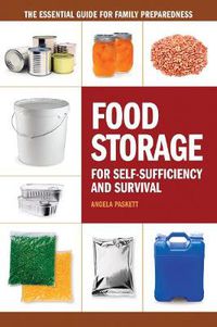 Cover image for Food Storage for Self-Sufficency and Survival: The Essential Guide for Family Preparedness