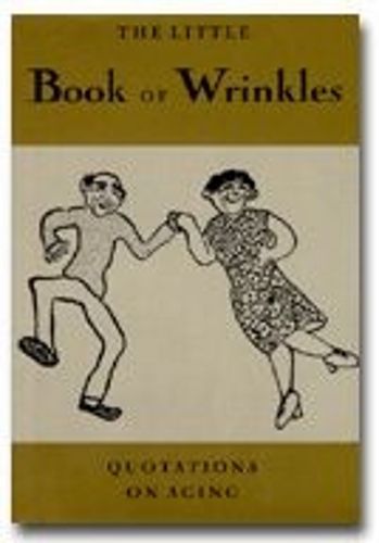 Cover image for The Little Book of Wrinkles: Quotations on Aging