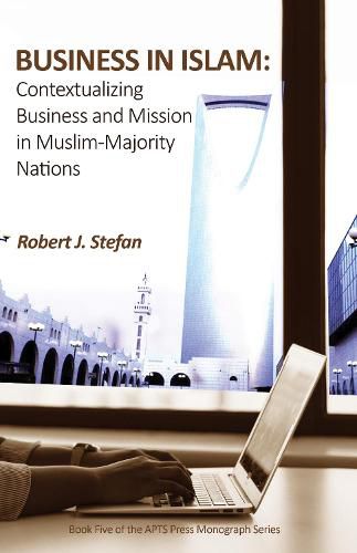 Cover image for Business in Islam: Contextualizing Business and Mission in Muslim-Majority Nations