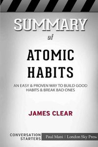 Cover image for Summary of Atomic Habits: An Easy and Proven Way to Build Good Habits and Break Bad Ones: Conversation Starters