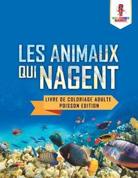 Cover image for Les Animaux Qui Nagent: Livre de Coloriage Adulte Poisson Edition