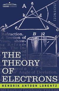 Cover image for The Theory of Electrons and Its Applications to the Phenomena of Light and Radiant Heat