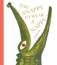 Cover image for Too Snappy to Wear a Nappy