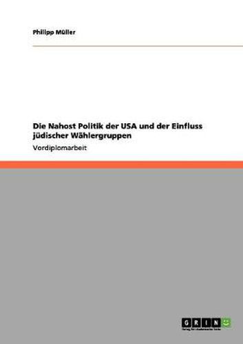 Cover image for Die Nahost Politik der USA und der Einfluss judischer Wahlergruppen