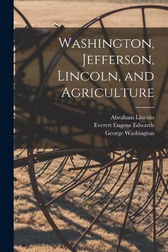 Cover image for Washington, Jefferson, Lincoln, and Agriculture