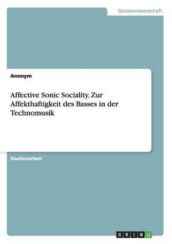 Cover image for Affective Sonic Sociality. Zur Affekthaftigkeit des Basses in der Technomusik