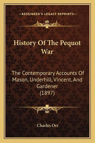 History of the Pequot War: The Contemporary Accounts of Mason, Underhill, Vincent, and Gardener (1897)