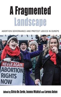 Cover image for A Fragmented Landscape: Abortion Governance and Protest Logics in Europe