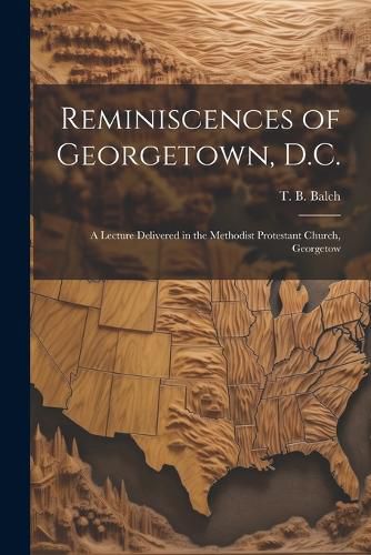 Reminiscences of Georgetown, D.C.