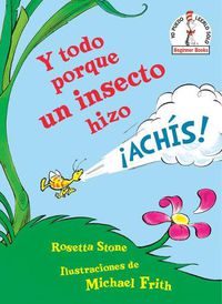 Cover image for Y todo porque un insecto hizo !achis! (Because a Little Bug Went Ka-Choo! Spanish Edition)