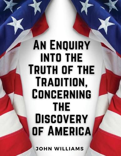 An Enquiry into the Truth of the Tradition, Concerning the Discovery of America