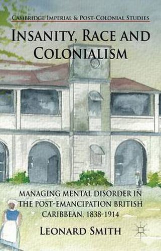 Cover image for Insanity, Race and Colonialism: Managing Mental Disorder in the Post-Emancipation British Caribbean, 1838-1914