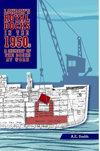 Cover image for London's Royal Docks in the 1950s: A Memory of the Docks at Work