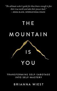 Cover image for The Mountain Is You: Transforming Self-Sabotage Into Self-Mastery