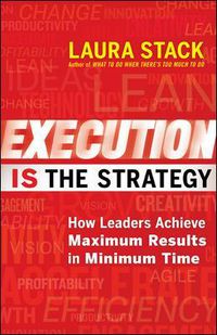 Cover image for Execution IS the Strategy: How Leaders Achieve Maximum Results in Minimum Time