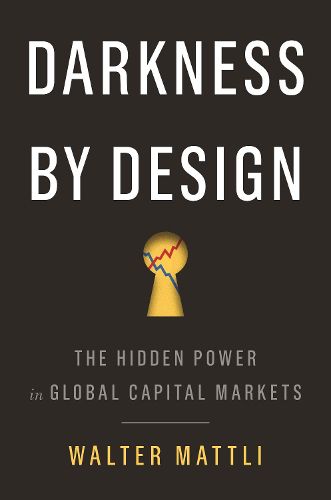 Cover image for Darkness by Design: The Hidden Power in Global Capital Markets