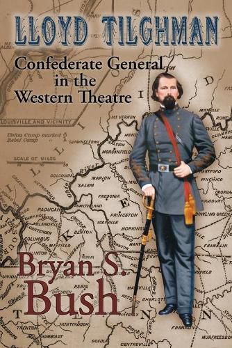 Cover image for Lloyd Tilghman Confederate General in the Western Theatre: Confederate General in the Western Theatre