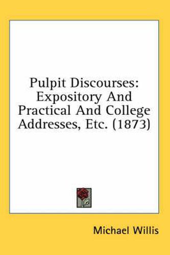 Cover image for Pulpit Discourses: Expository and Practical and College Addresses, Etc. (1873)