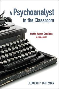 Cover image for A Psychoanalyst in the Classroom: On the Human Condition in Education