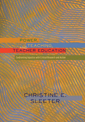 Cover image for Power, Teaching, and Teacher Education: Confronting Injustice with Critical Research and Action