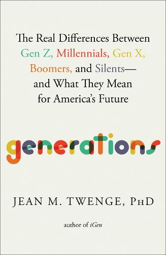 Cover image for Generations: The Real Differences Between Gen Z, Millennials, Gen X, Boomers, and Silents--And What They Mean for America's Future