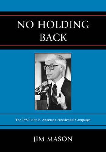 No Holding Back: The 1980 John B. Anderson Presidential Campaign