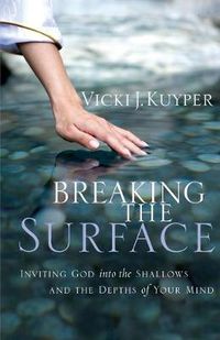 Cover image for Breaking the Surface: Inviting God into the Shallows and the Depths of Your Mind