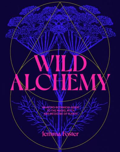 Cover image for Wild Alchemy: An Astrological Guide to Wild Plants and Their Culinary and Medicinal Uses