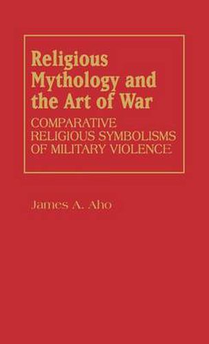 Cover image for Religious Mythology and the Art of War: Comparative Religious Symbolisms of Military Violence