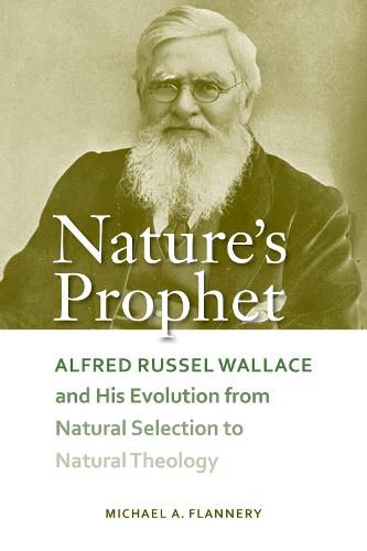 Nature's Prophet: Alfred Russel Wallace and His Evolution from Natural Selection to Natural Theology